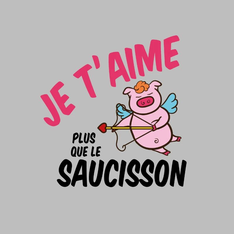 Je t'aime plus que le saucisson