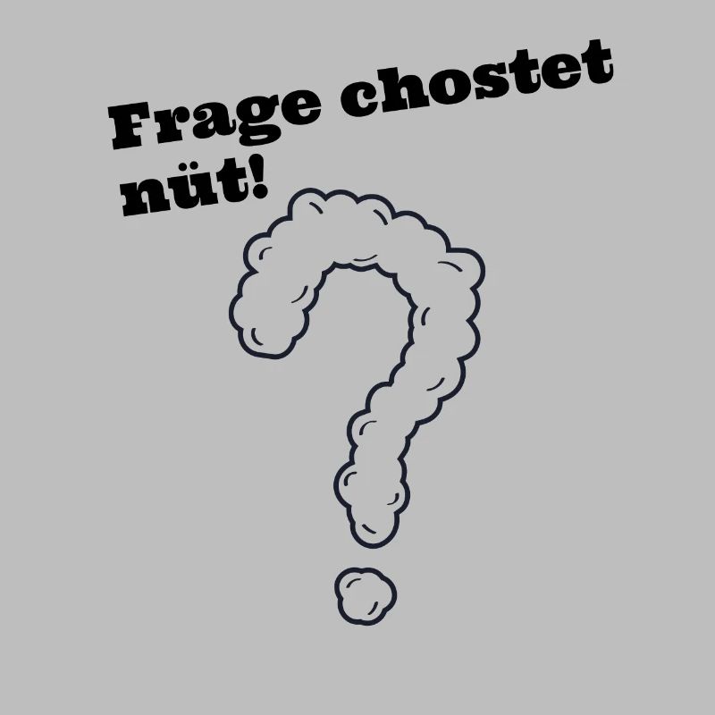 Frage chostet nüt schweizerdeutsch Spruch