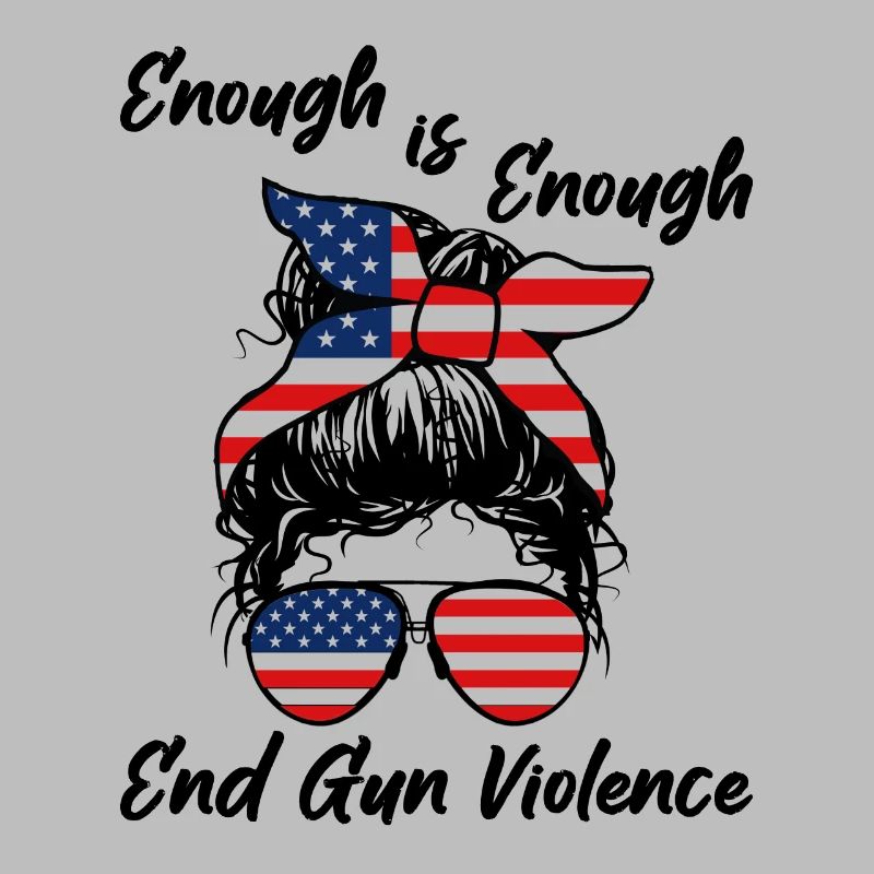 Enough is Enough - End Gun Violence - Messy Bun