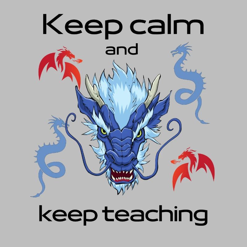 Keep calm and keep teaching – dragons - teachers