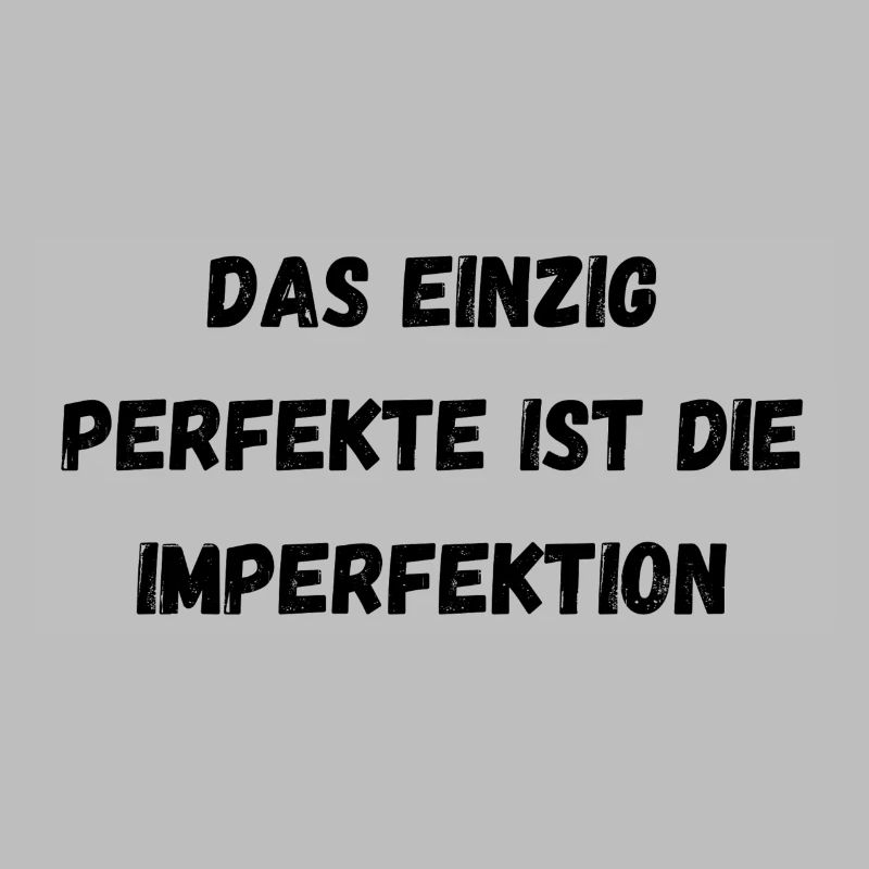 Das einzig Perfekte ist die Imperfektion