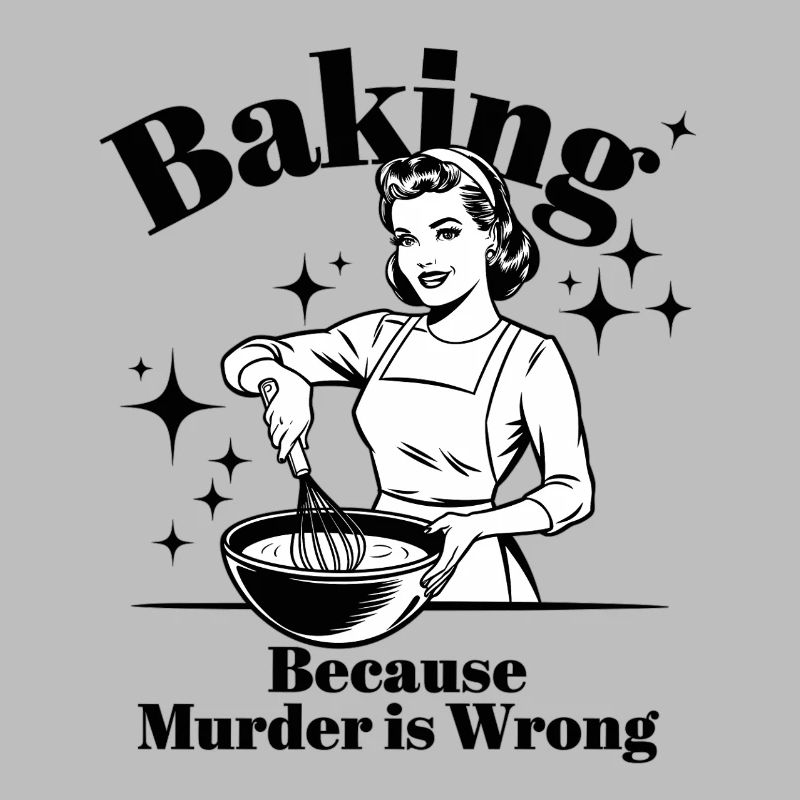 Baking Because Murder is Wrong