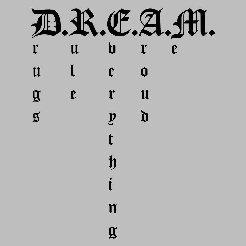 Dream, drugs rule everything around me