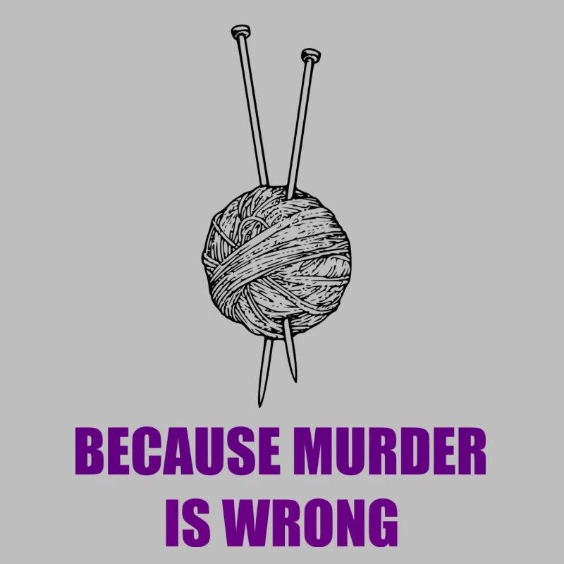knitting because murder is wrong