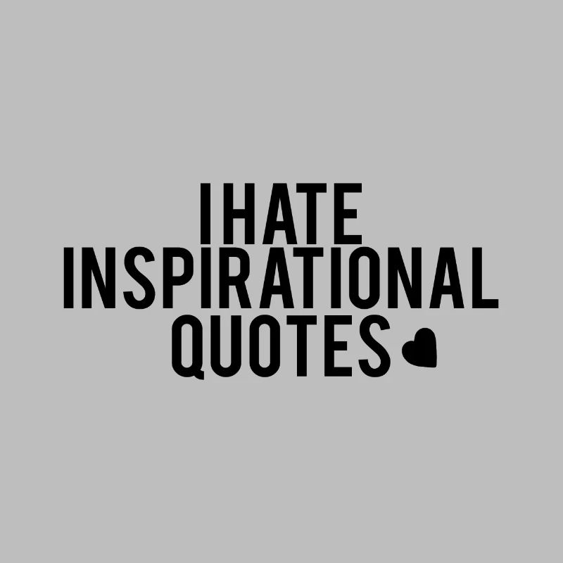 i hate inspirational quotes