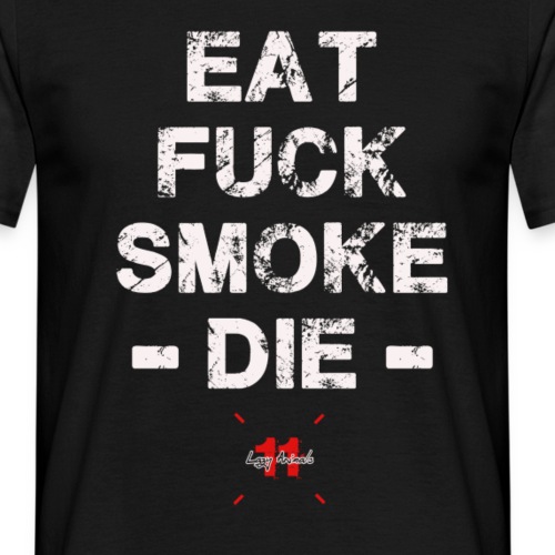 white eat fuck smoke die2 - Männer T-Shirt
