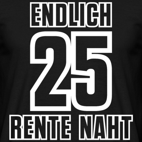 Endlich 25 Rente Naht Geburtstag Shirt Geschenk - Männer T-Shirt