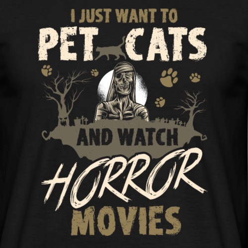 I Just Want To Pet Cats And Watch Horror Movies - Männer T-Shirt