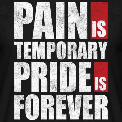 Pain is temporary pride is forever - T-skjorte for menn