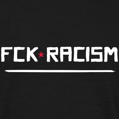 FCK RACISM - Männer T-Shirt