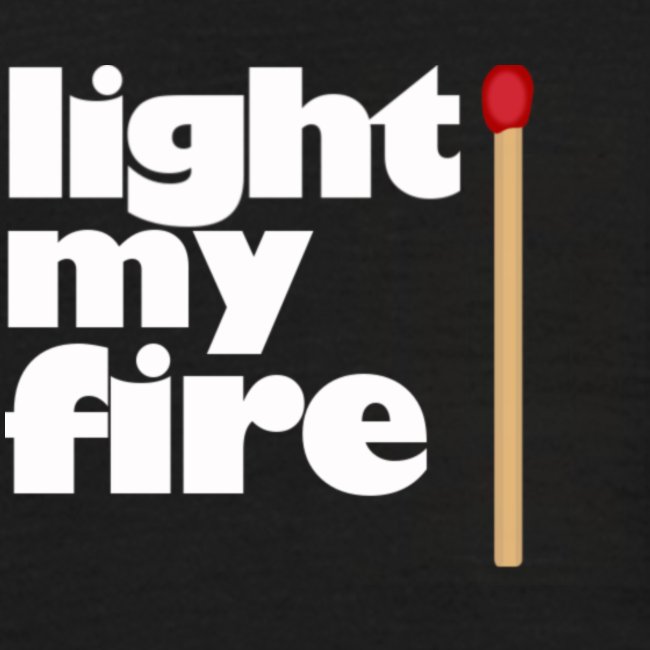 light my fire