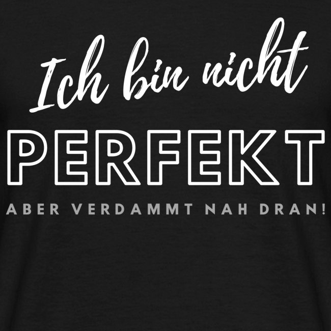 Ich bin nicht Perfekt...