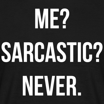 Me? Sarcastic? Never. - T-shirt for men
