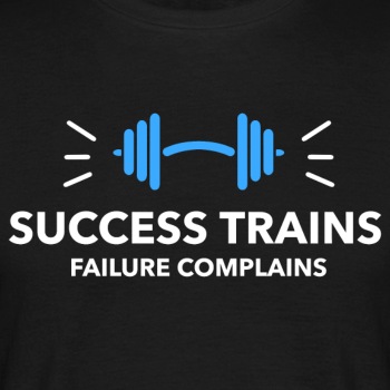 Success trains failure complains - T-shirt for men