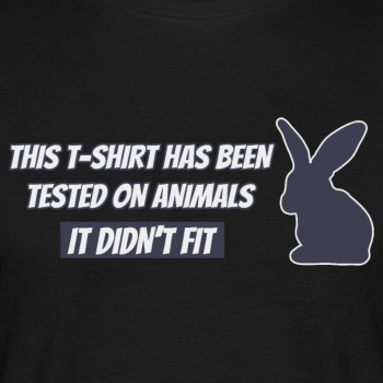 This T-shirt has been tested on animals ... - T-shirt for men