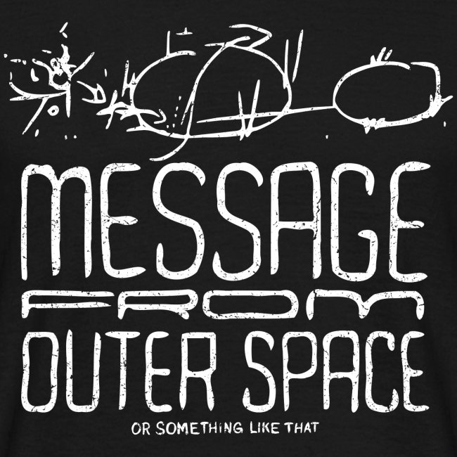 Message From Outer Space (white oldstyle)