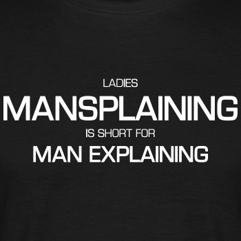 Ladies - Mansplaining is short for man explaining - T-shirt for men