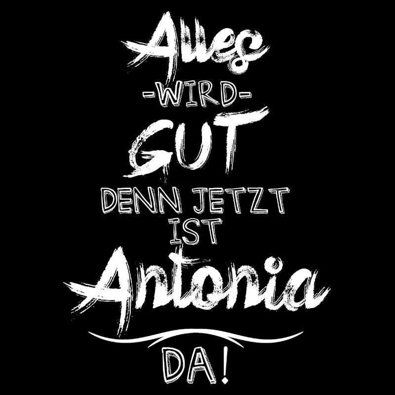 Alles wird gut denn jetzt ist Antonia da