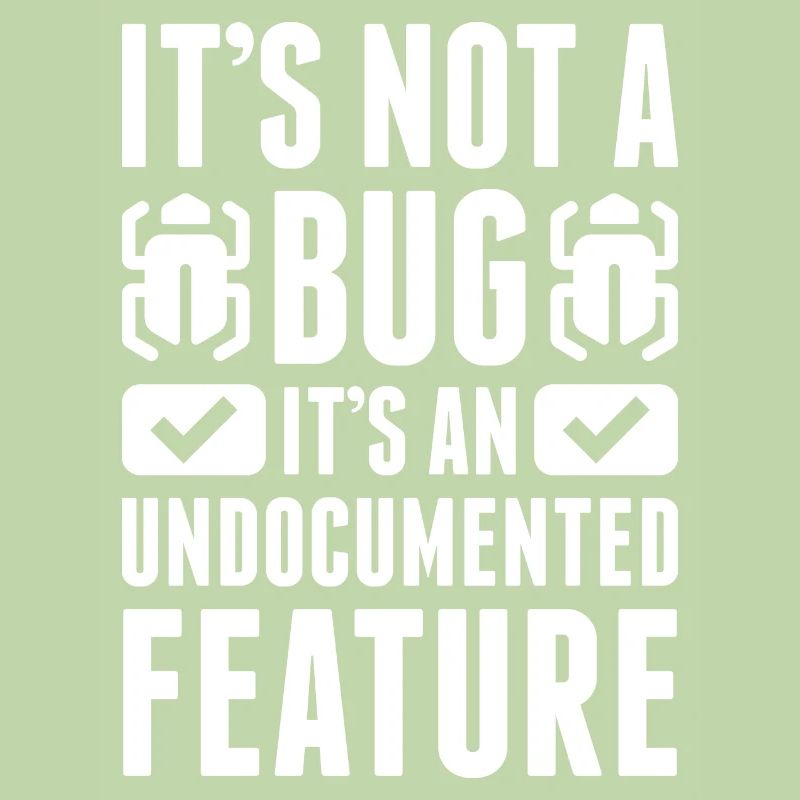 It's Not A Bug