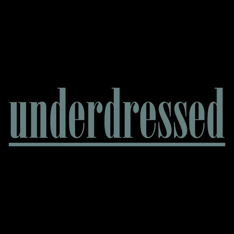 underdressed underlined