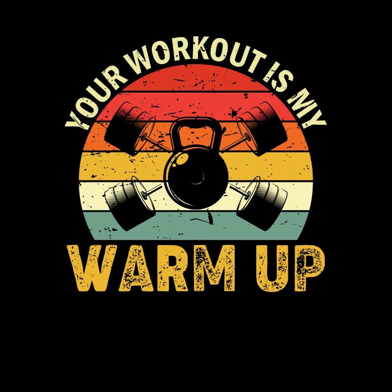 Your Workout is my Warm Up