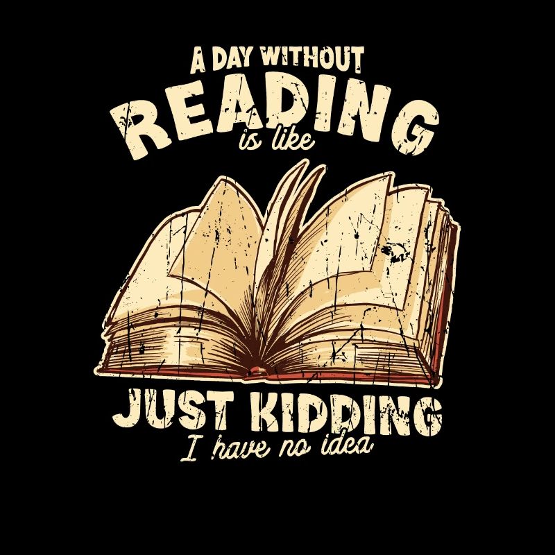 Une journée sans lire, c’est comme une blague que j’ai