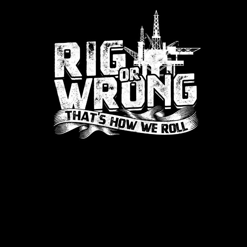 Rig or wrong, that's how we roll - Oilfield