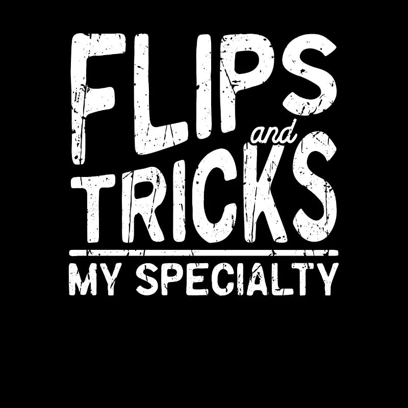 Flips and tricks, my specialty - Acrobatics