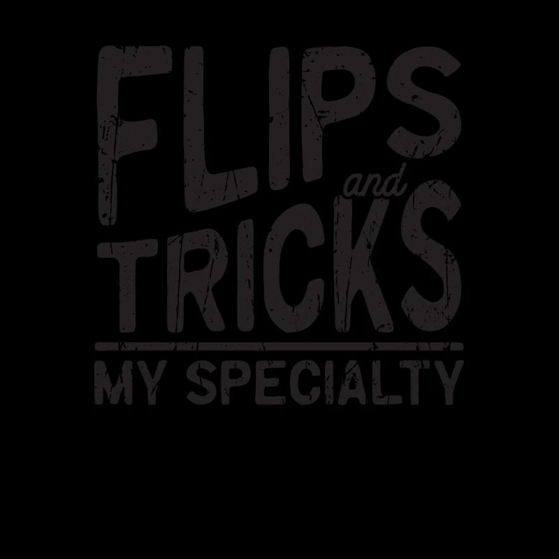 Flips and tricks, my specialty - Acrobatics