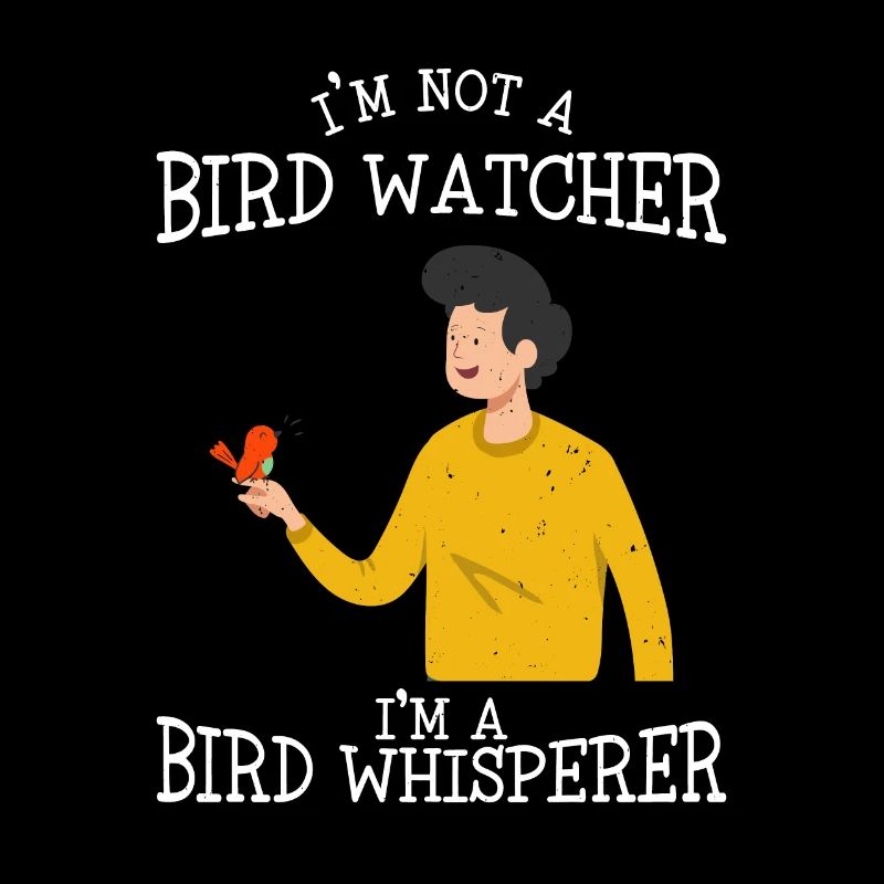 I'm not a bird watcher, I'm a bird whisperer -