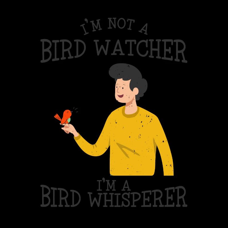 I'm not a bird watcher, I'm a bird whisperer -