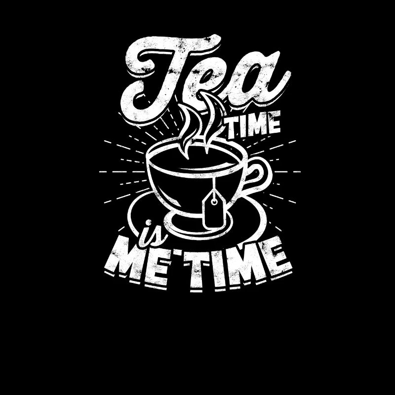 Tea time is me time - Tea
