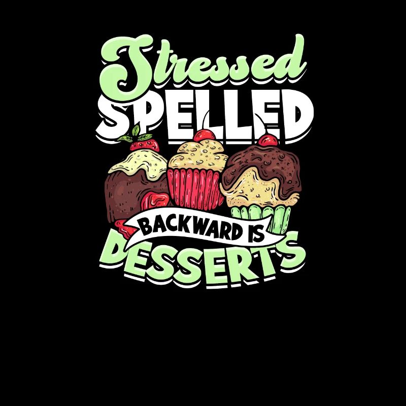 Stressed spelled backward is desserts - Cupcake