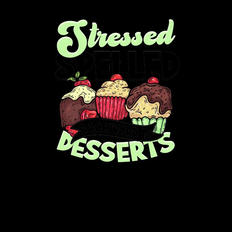 Stressed spelled backward is desserts - Cupcake