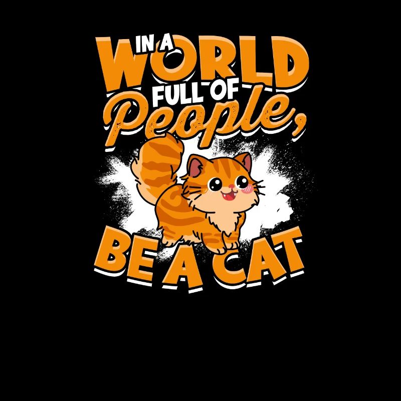 In einer Welt voller Menschen, sei eine Katze - Katze