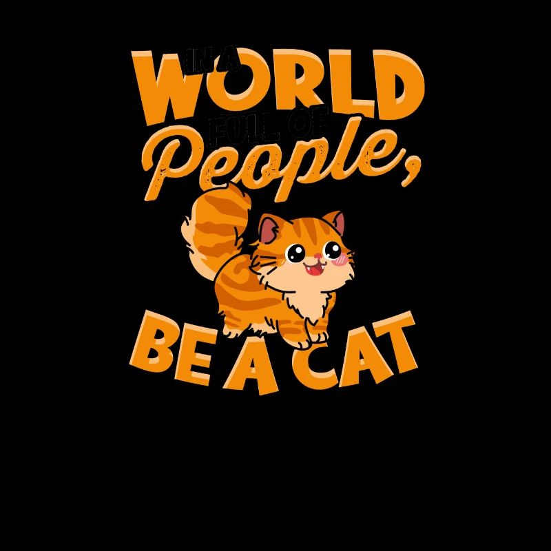 In einer Welt voller Menschen, sei eine Katze - Katze
