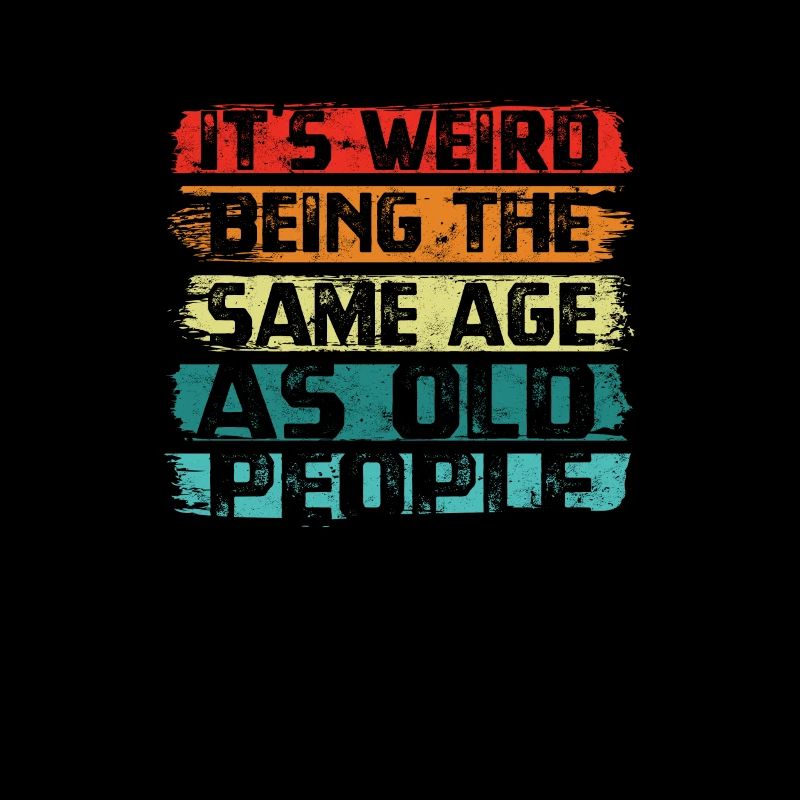 It's Weird Being The Same Age As Old People -
