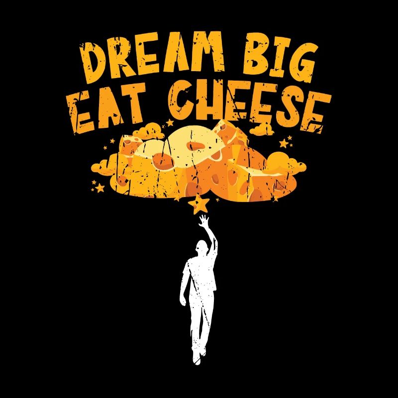 Dream big, eat cheese - Cheese