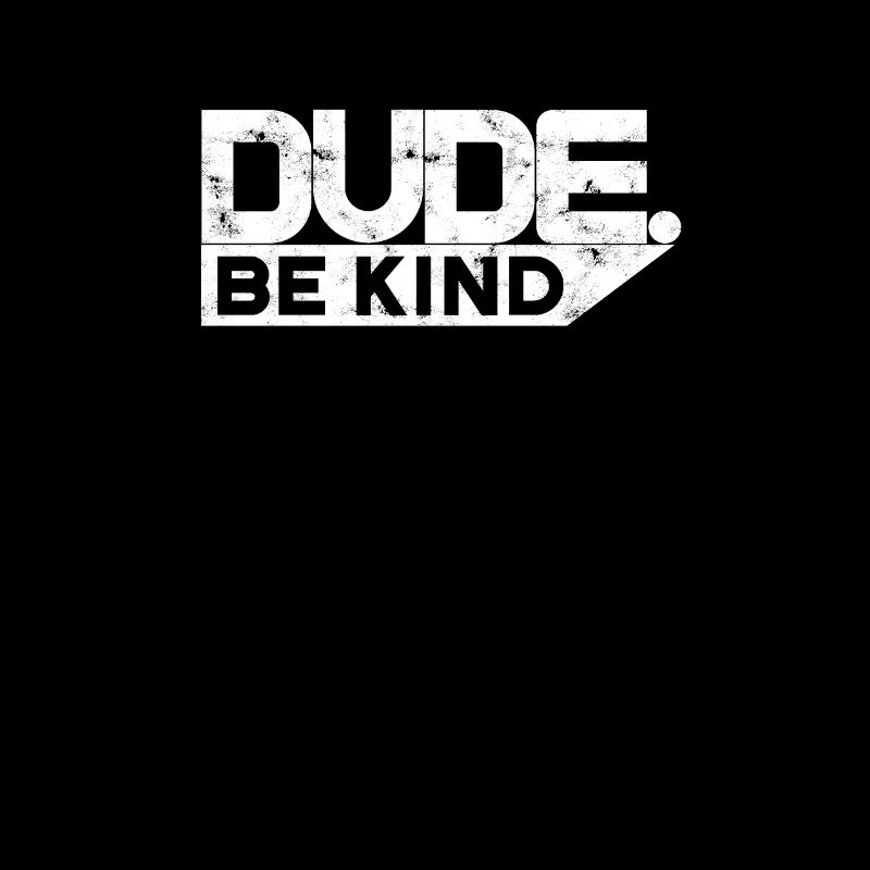 Dude Be Kind - Mitgefühl
