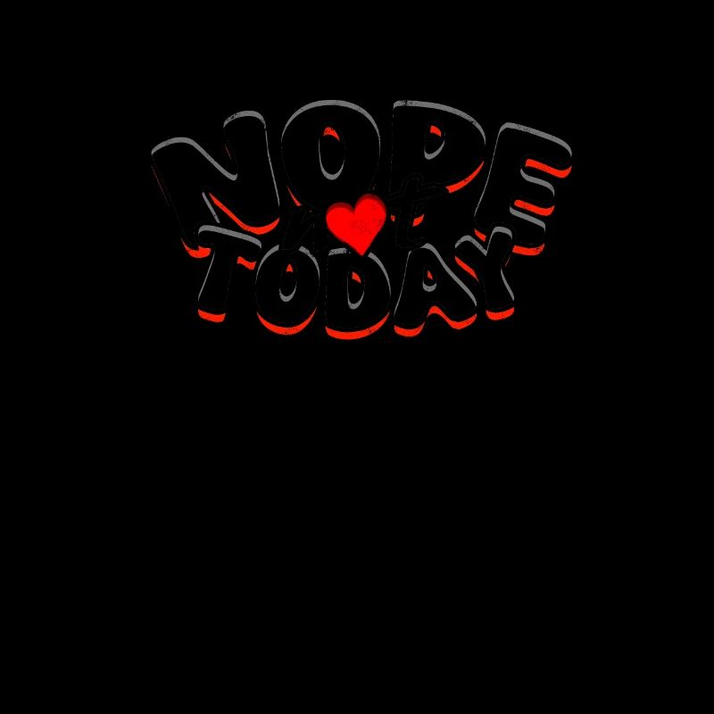 NOPE NOT TODAY - Refus