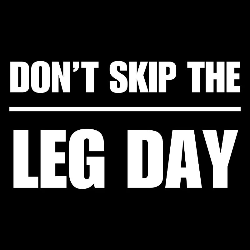 Don't Skip The Leg Day