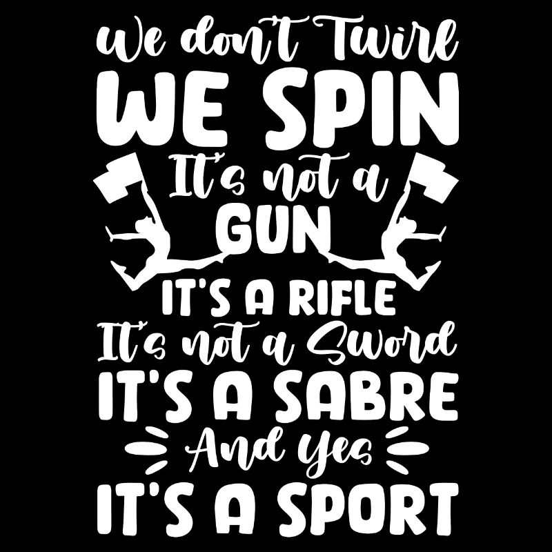 We Don't Twirl We Spin Baton Twirler Gymnastics