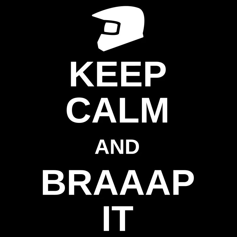 Keep calm and braaap it