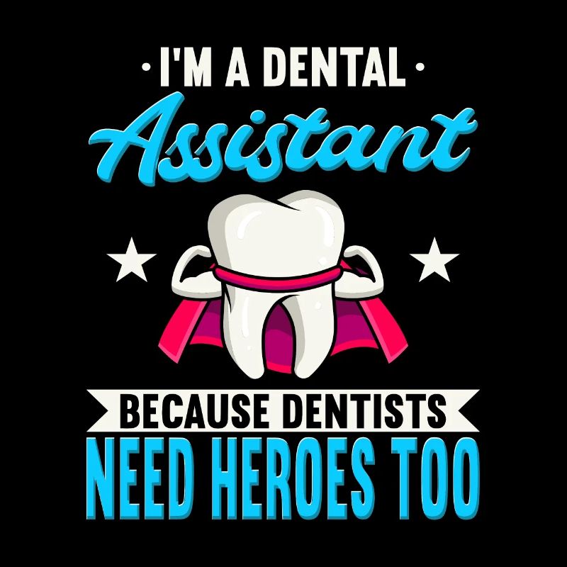 I’m A Assistant Dentaire Because Dentists Need