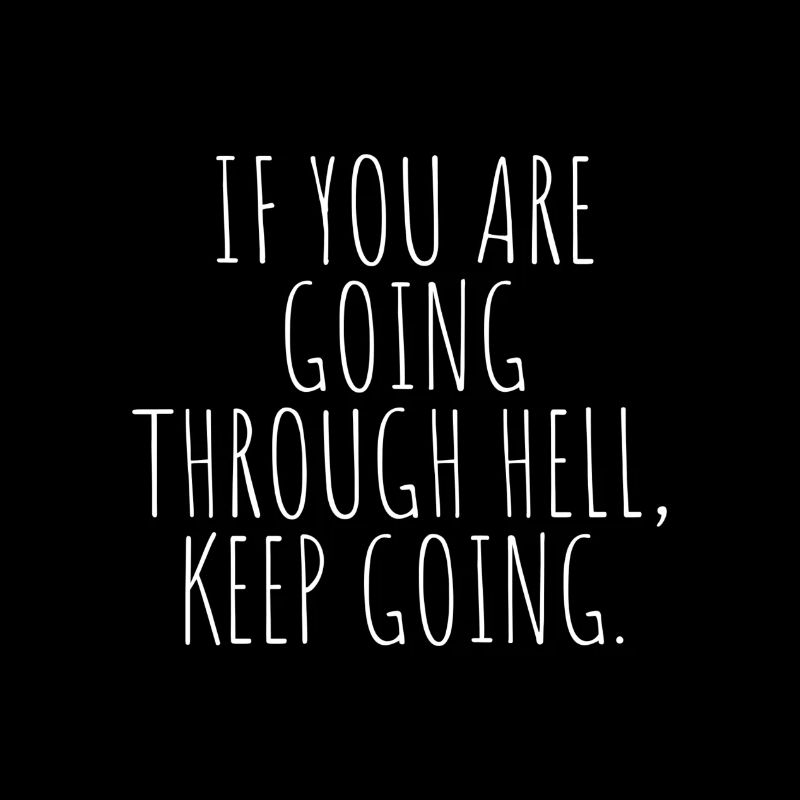 If you are going through hell keep going
