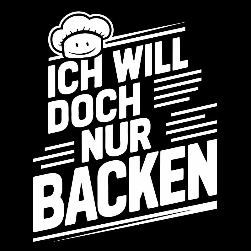 Ich will doch nur backen lustiger Bäckerspruch