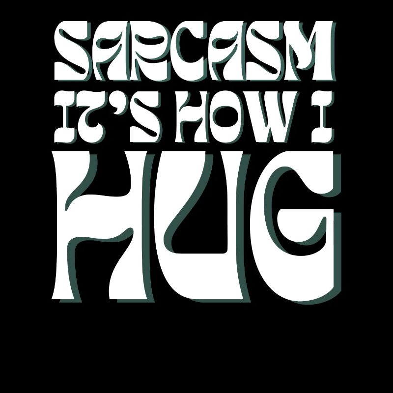 Sarcasm It s How I Hug Funny Sarcastic Saying