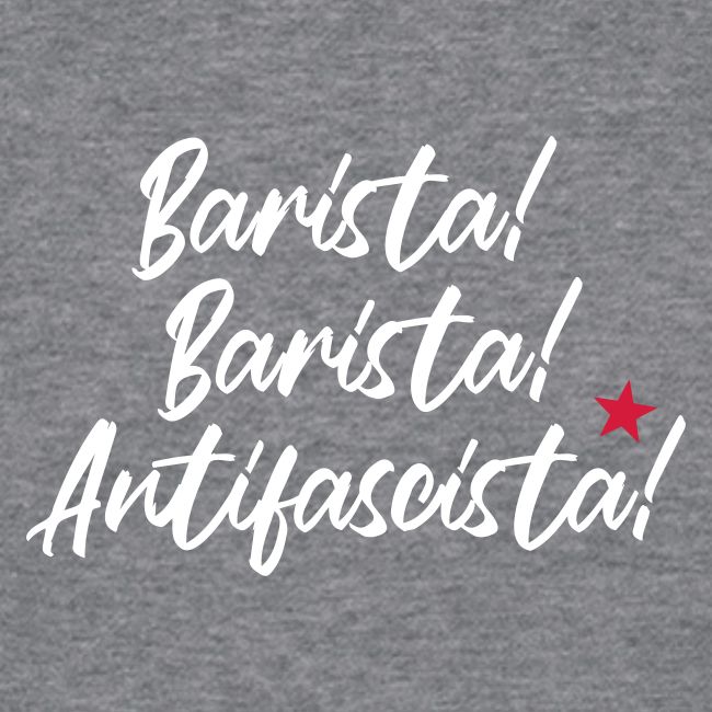 Barista! Barista! Antifascista!