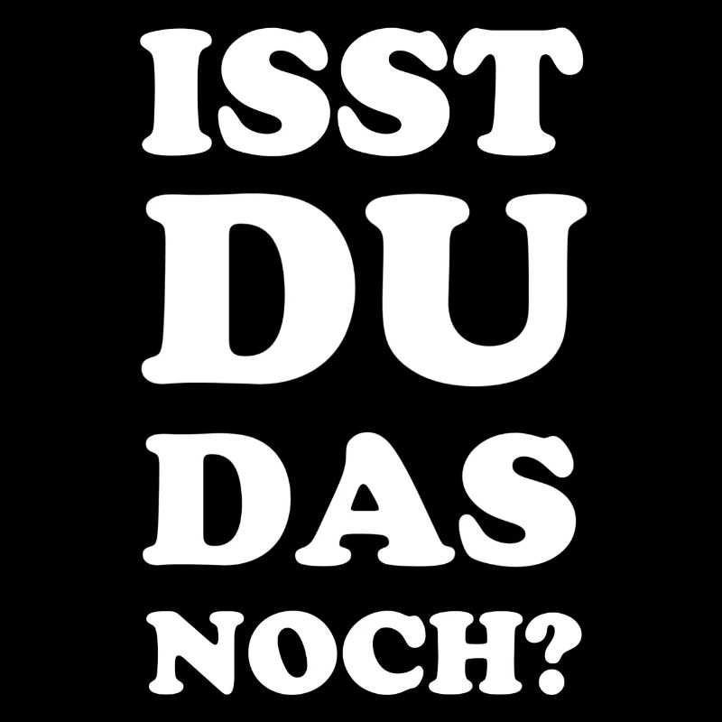 Isst du das noch? Lustiger Spruch