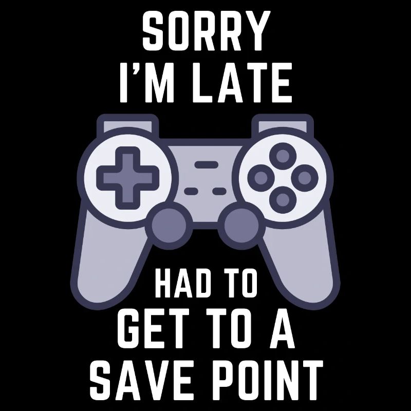 SORRY, I'M LATE! HAD TO GET TO A SAVE POINT